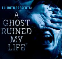 Eli_roth_presents_a_ghost_ruined_my_life_241x208
